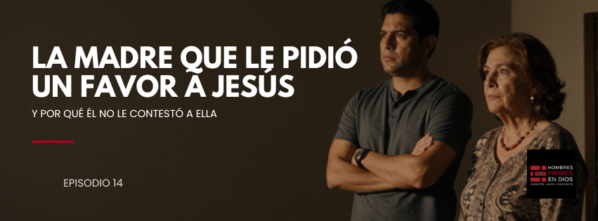 LA madre que le pidió un favor a Jesús — y por qué él no le contestó a ella
