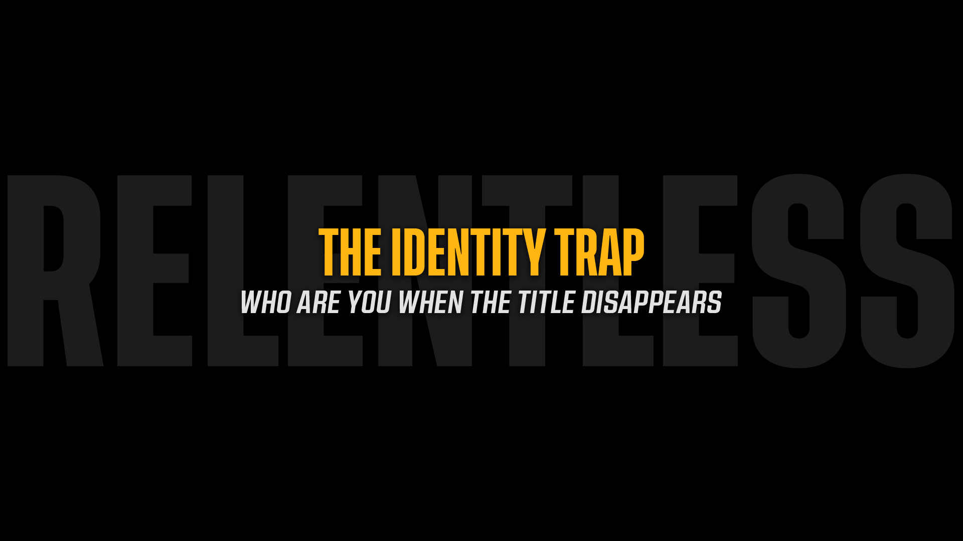 The Identity Trap: Who Are You When the Title Disappears?