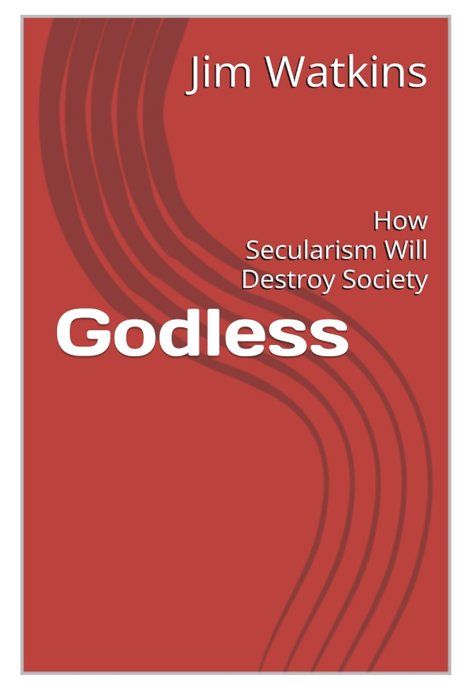 Godless: How Secularism Will Destroy Society (And How Christianity Can Save It)