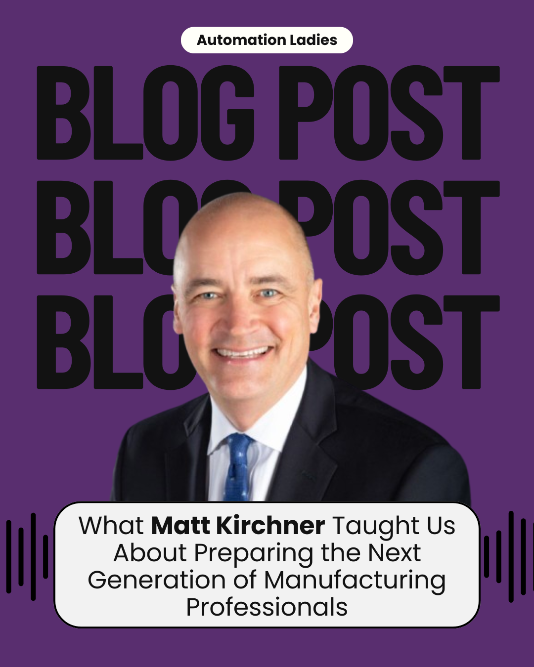 What Matt Kirchner Taught Us About Preparing the Next Generation of Manufacturing Professionals