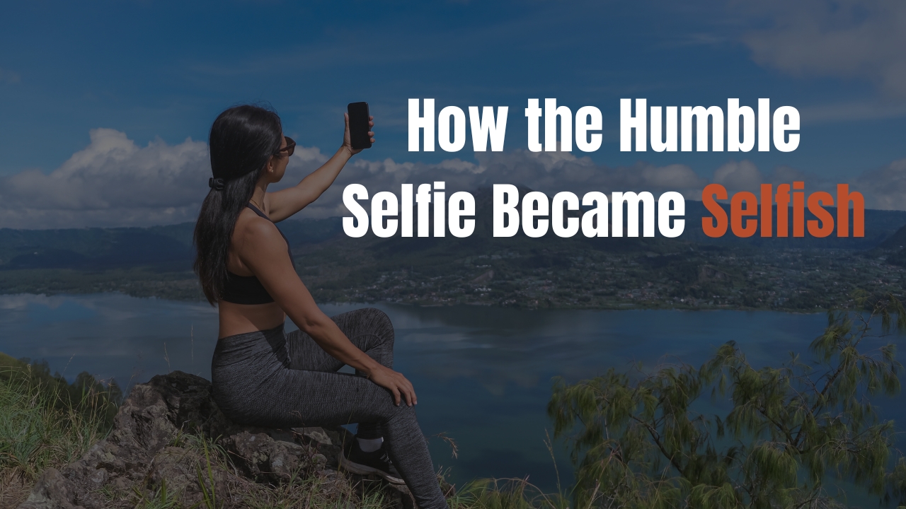 How the Humble Selfie Became Selfish