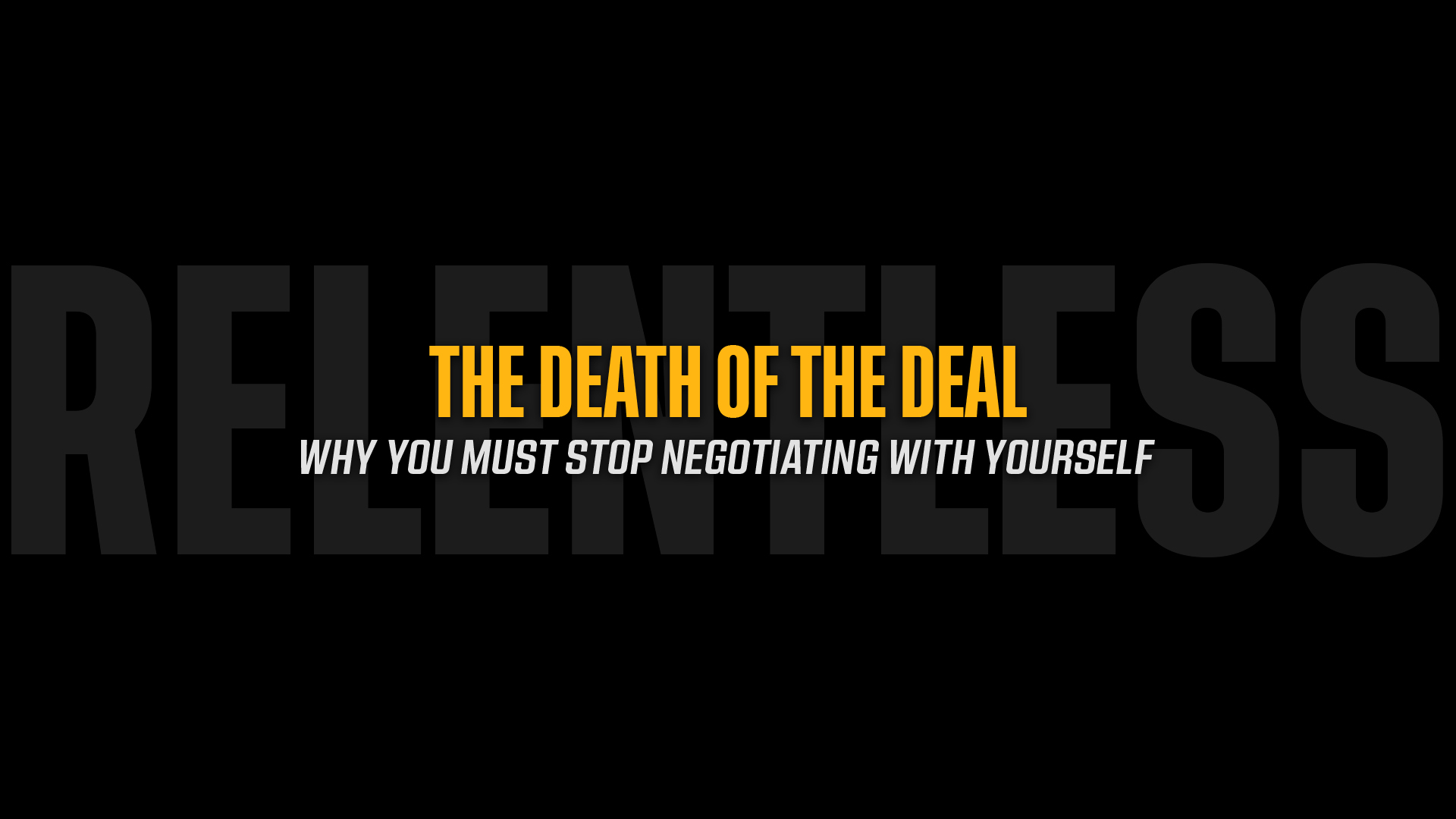 The Death of the Deal: Why You Must Stop Negotiating With Yourself