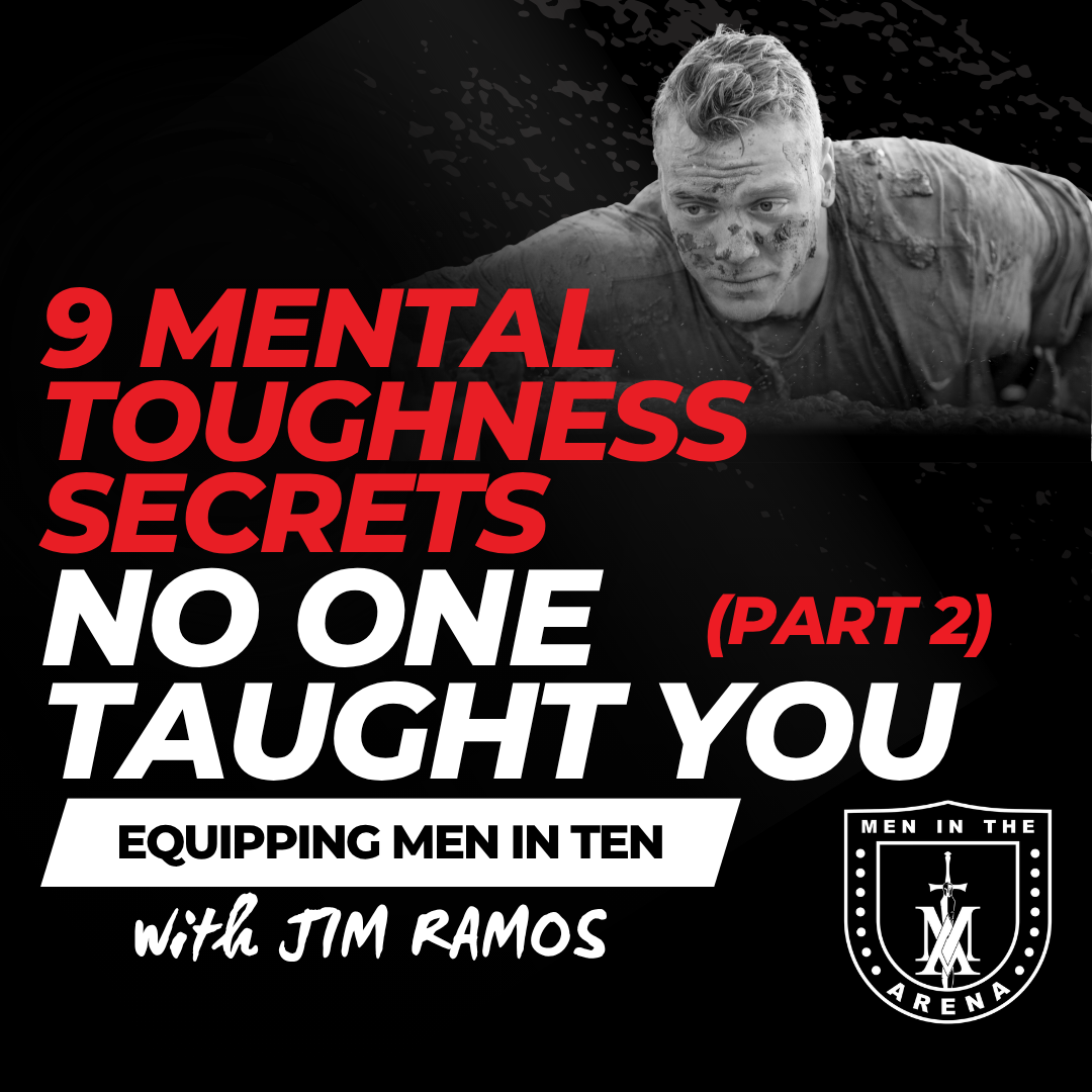 9 Mental Toughness Secrets No One Taught You (Part 2) – Equipping Men in Ten EP 1019