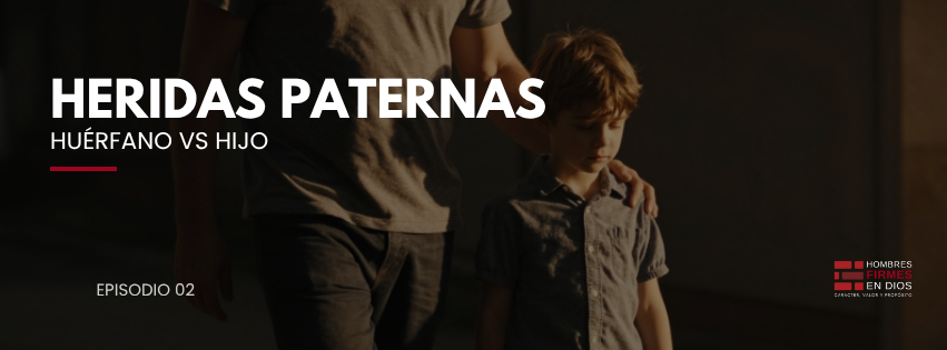 Heridas paternas: huérfano vs hijo